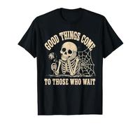 Good Things Come to Those Who Wait Squelette Sarcastique Spooky T-Shirt Graphique avec Valeur