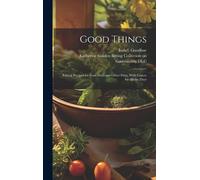 Good Things; Ethical Recipes For Feast Days And Other Days, With Graces For All The Days