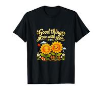 Good Things Grow with You Tournesol Jeu de Mots T-Shirt