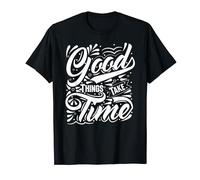 Good Things Take Time - Motivation et inspiration T-Shirt