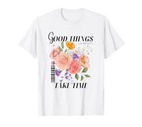 Good Things Take Time Positive Thinking Motivational Floral T-Shirt