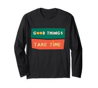 Good Things Take Time T-Shirt de Motivation pour Femme et Homme Manche Longue