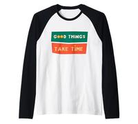 Good Things Take Time T-Shirt de Motivation pour Femme et Homme Manche Raglan