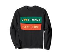 Good Things Take Time T-Shirt de Motivation pour Femme et Homme Sweatshirt