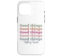 Good Things Takes Time rétro Vintage Hommes Femmes garçons Filles Coque pour iPhone 16 Pro Max