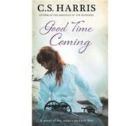 Good Time Coming by C.S. Harris Unknown (Auteur)