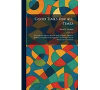 Good Times for All Times: A Cyclopedia of Entertainment With Programs, Outlines, References and Practical Suggestions for Home, Church, School and Community