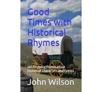 Good Times with Historical Rhymes: 140 Rhyming Poems about historical Characters and Events