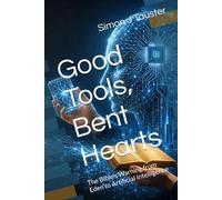 Good Tools, Bent Hearts: The Bible's Warning from Eden to Artificial Intelligence