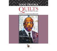 Good Trouble Quilts - The Fight. The Progress. The Legacy.