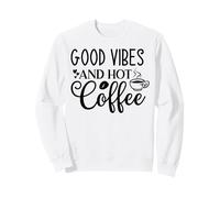 Good Vibes and Hot Coffee Motivational Humeur Morning Energy Sweatshirt