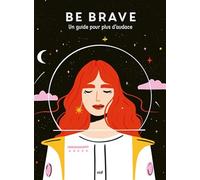 Good vibes - Be brave: Un guide pour plus d’audace
