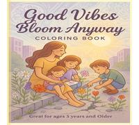 Good Vibes Bloom Anyway Coloring Book: A Motivational Coloring Book with Positive Sayings, Calming Quotes & Confidence-Boosting Affirmations - 110 Pages, 8.5x8.5, for Ages 5 and Up