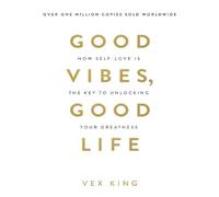Good Vibes, Good Life How Self-Love Is the Key to Unlocking Your Greatness - Vex King - Hay House Libri - broché - Guide