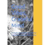 Good Vibes, Grateful Mind: A Soulful Gratitude Journal for Finding the Good in Every Day