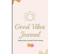 Good Vibes Journal: Daily Motivation, Gratitude & Positive Thinking