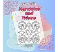Good Vibes Mandalas and Prisms Therapeutic Coloring Book: Stress Relief: Coloring Book for Adults.Featuring Geometric Mandalas and Prism .Bold and Simple designs.
