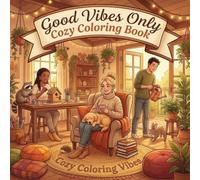 Good Vibes Only Cozy Coloring Book: Simple Bold Line Design Adult Coloring Book | Cute Animals, Morning Rituals, Peaceful & Comforting Homebody Scenes ... Stress Relief Therapy Gift for Women & Teens