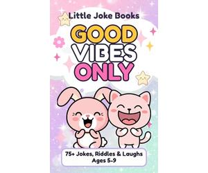 Good Vibes Only Joke Book: 60+ Jokes, Riddles, Knock-Knock Jokes & Tongue Twisters for Kids Ages 5-9 | Great for Party Favors, Gifts & Classroom Rewards