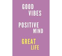 GOOD VIBES, POSITIVE MIND, GREAT LIFE, COOL NOTES: Inspirational Writing Notebook, Good Energy Planner, Personal Growth Journal, Productivity Organizer, Motivational Gift