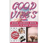 Good Vibes Word Search: 125+ Uplifting Puzzles to Boost Positivity & Joy - Positive Thinking, Relaxation & Happiness Activity Book for Adults