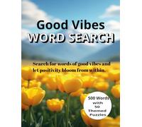 Good Vibes Word Search: A Mindful Journey to Calm and Positivity (For Adults, Seniors and Teens) - 50 Themed Puzzles - 500 words: Search for words of good vibes and let positivity bloom from within.