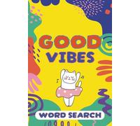 Good Vibes Word Search: Mindful Word Finds to Ease Anxiety and Inspire Positivity | Uplifting and Inspirational Puzzle Book for Adults, Teens and Seniors | 6*9 Inches | 55 Puzzles