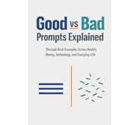 Good vs Bad Prompts Explained: Through Real Examples Across Health, Money, Technology, and Everyday Life