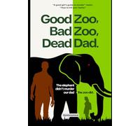Good Zoo, Bad Zoo, Dead Dad.: The elephant didn't murder our dad - the zoo did.