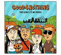 GOOD4NOTHING - This Songs To My Friend