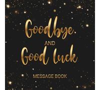 Goodbye And Good Luck Message Book: Office, Coworker, Colleague, Boss Retirement Leaving Memory Keepsake For Guests To Sign Messages & Well Wishes, Men & Women, Black, Gold
