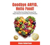Goodbye ARFID, Hello Food: Fast & Effective 3-Step Process That Helps Reduce