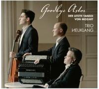 Goodbye Astor. Der Letzte Tango Von Mozart. Trio Neuklang