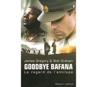 Goodbye Bafana le regard de l'antilope James Gregory (Auteur), Bob Graham (Auteur), Jean-Daniel Baltassat (Traduction)