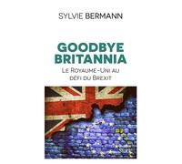 Goodbye Britannia Le Royaume-Uni au défi du Brexit - Sylvie Bermann - Stock - broché - Essai