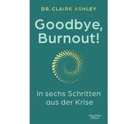 Goodbye, Burnout! In sechs Schritten aus der Krise | Kraft und Ruhe zurückgewinnen - warmherzig, realistisch, medizinisch fundiert - Dr Claire Ashley - Kiepenheuer & Witsch eBook - ebook (ePub) - Livr