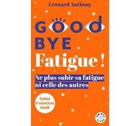 Goodbye Fatigue ! Ne plus subir sa fatigue ni celle des autres - Léonard Anthony - Points - Poche - Guide