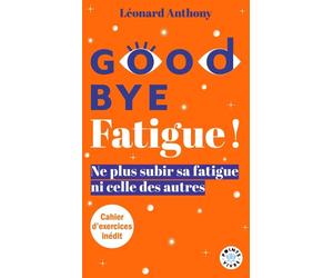 Goodbye Fatigue ! Ne plus subir sa fatigue ni celle des autres - Léonard Anthony - Points - Poche - Guide