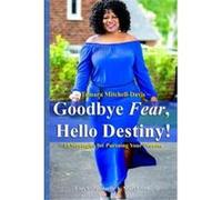 Goodbye Fear Hello Destiny 15 Strategies for Pursuing Your Dreams - Tamara MitchellDavis - Lulu Press Inc. - Livre en Anglais Tamara MitchellDavisTamara MitchellDavis (Auteur)