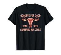 Goodbye for Good Done with Cramping My Style Humour féminin T-Shirt