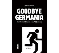 Goodbye Germania. Ein Neonazi flüchtet nach Afghanistan: Satire, Gesellschaft, Stadtbild. Deutschland, Merkel und »Wir schaffen das«. Plädoyer für Freundschaft, Toleranz und Verständigung.