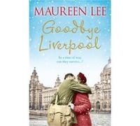 Goodbye Liverpool by Maureen Lee Unknown (Auteur)