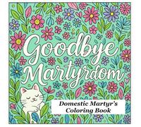 Goodbye Martyrdom: Domestic Martyr's Coloring Book