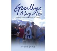 Goodbye Mary Lou: A True Story of Love, Loss, and the Climb to Healing