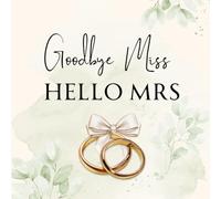 Goodbye Miss, Hello Mrs - Bachelorette Party Guest Book for the Bride: A Fun Memory Book for the Bride-to-Be - Perfect for Messages, Memories & Laughs