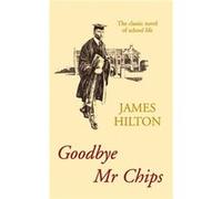 Goodbye Mr Chips James Hilton, (Auteur)