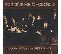 Goodbye Mr MacKenzie - Good Deeds and Dirty Rags [Vinyl] [Import]