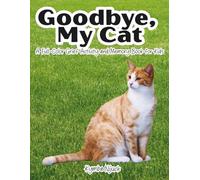 Goodbye My Cat: A Pet Cat Grief Activity Book for Kids Coping with Loss, Saying Goodbye, and Remembering with Love