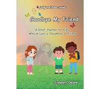 Goodbye My Friend: A Grief journal for kids who Lost Classmates or Friends