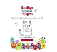 Goodbye Negative Thoughts: Meet Your Kind Monster, Learning to Love Yourself